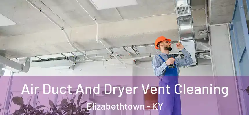  Air Duct And Dryer Vent Cleaning Elizabethtown - KY