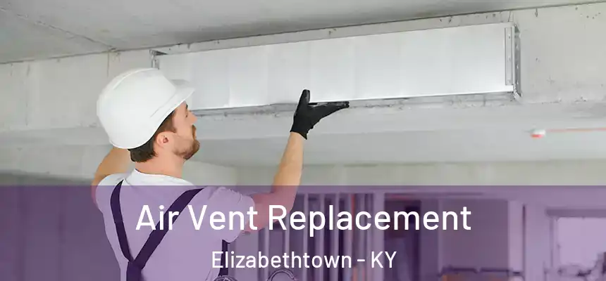  Air Vent Replacement Elizabethtown - KY