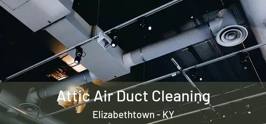  Attic Air Duct Cleaning Elizabethtown - KY