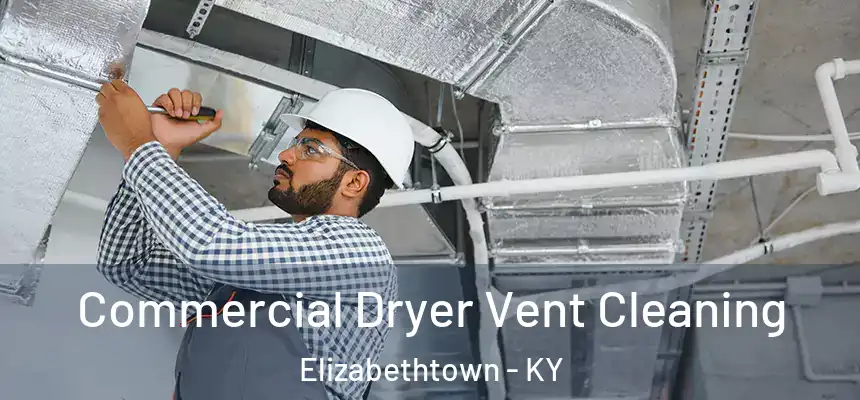 Commercial Dryer Vent Cleaning Elizabethtown - KY