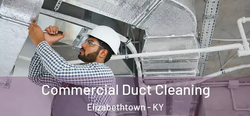  Commercial Duct Cleaning Elizabethtown - KY