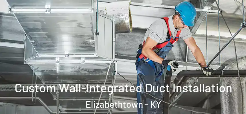  Custom Wall-Integrated Duct Installation Elizabethtown - KY