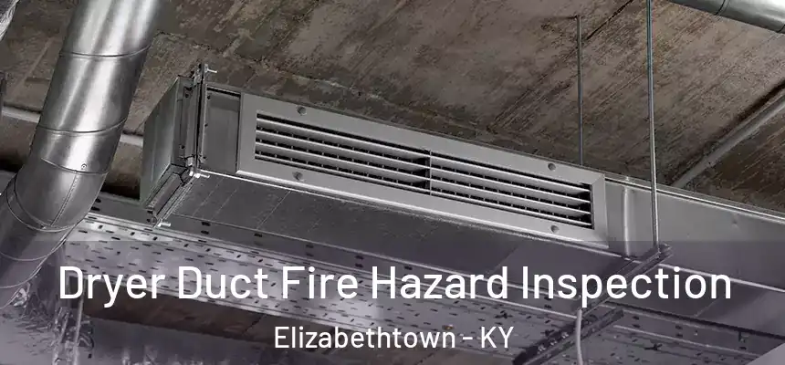  Dryer Duct Fire Hazard Inspection Elizabethtown - KY