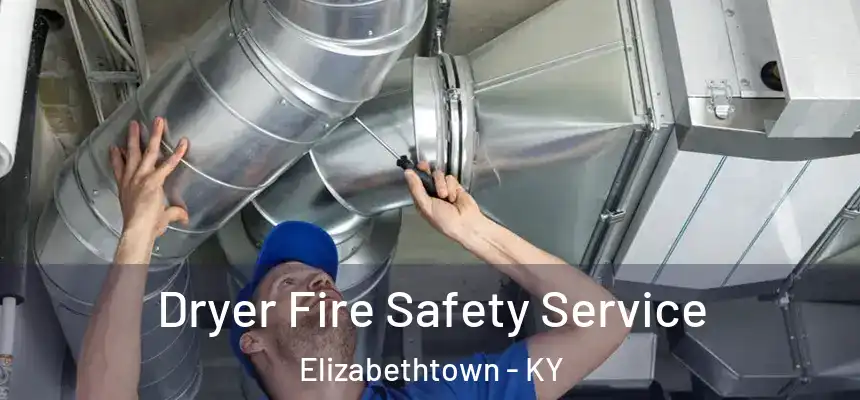  Dryer Fire Safety Service Elizabethtown - KY
