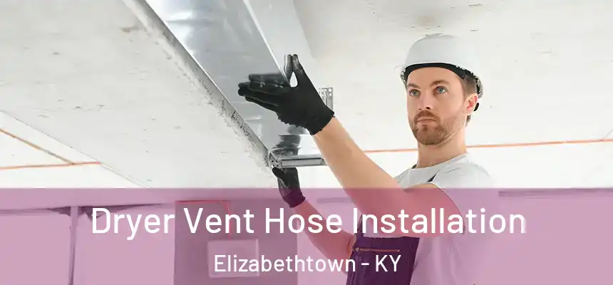  Dryer Vent Hose Installation Elizabethtown - KY