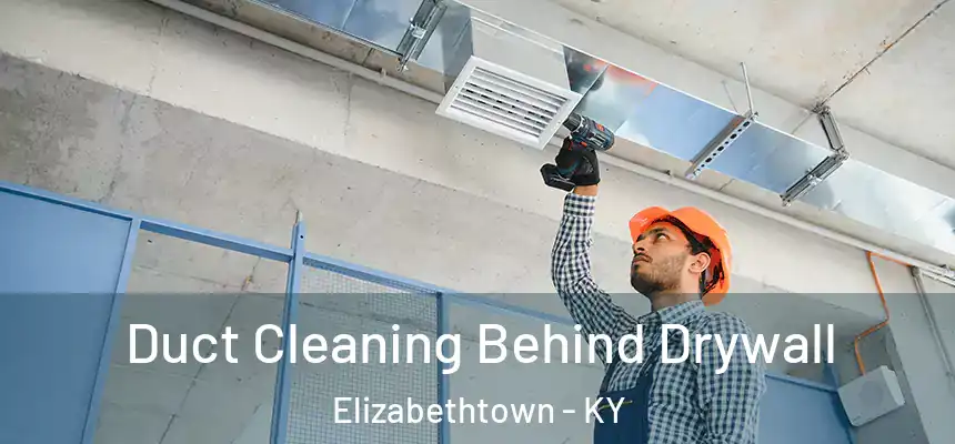 Duct Cleaning Behind Drywall Elizabethtown - KY