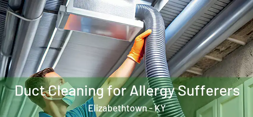  Duct Cleaning for Allergy Sufferers Elizabethtown - KY