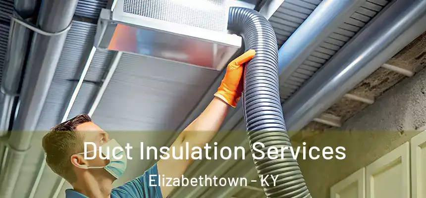  Duct Insulation Services Elizabethtown - KY