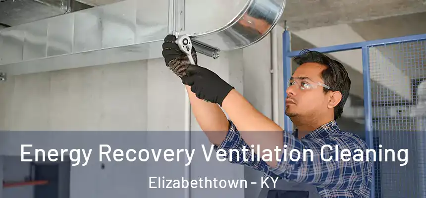 Energy Recovery Ventilation Cleaning Elizabethtown - KY