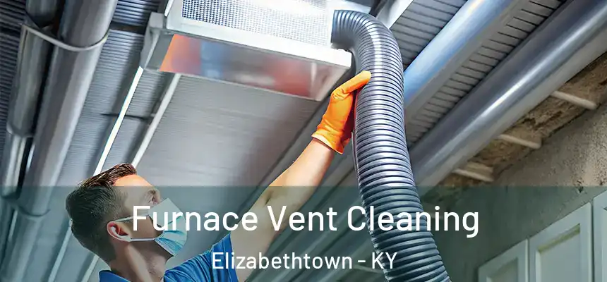  Furnace Vent Cleaning Elizabethtown - KY
