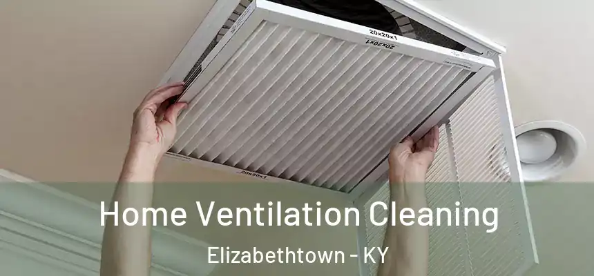 Home Ventilation Cleaning Elizabethtown - KY