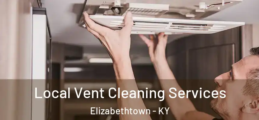  Local Vent Cleaning Services Elizabethtown - KY