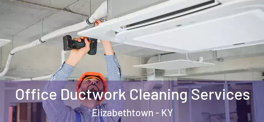  Office Ductwork Cleaning Services Elizabethtown - KY