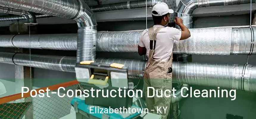  Post-Construction Duct Cleaning Elizabethtown - KY