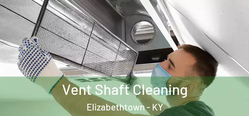  Vent Shaft Cleaning Elizabethtown - KY
