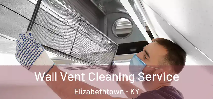  Wall Vent Cleaning Service Elizabethtown - KY